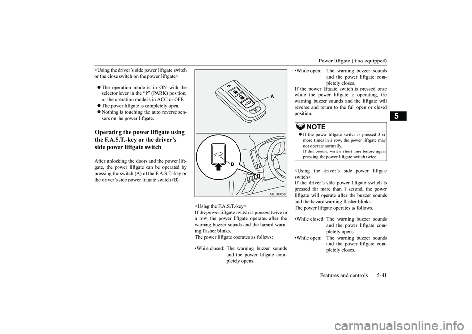 MITSUBISHI OUTLANDER 2019  Owners Manual (in English) Power liftgate (if so equipped) Features and controls 5-41
5
<Using the driver’s side power liftgate switch or the close switch on the power liftgate>  The operation mode is in ON with the select