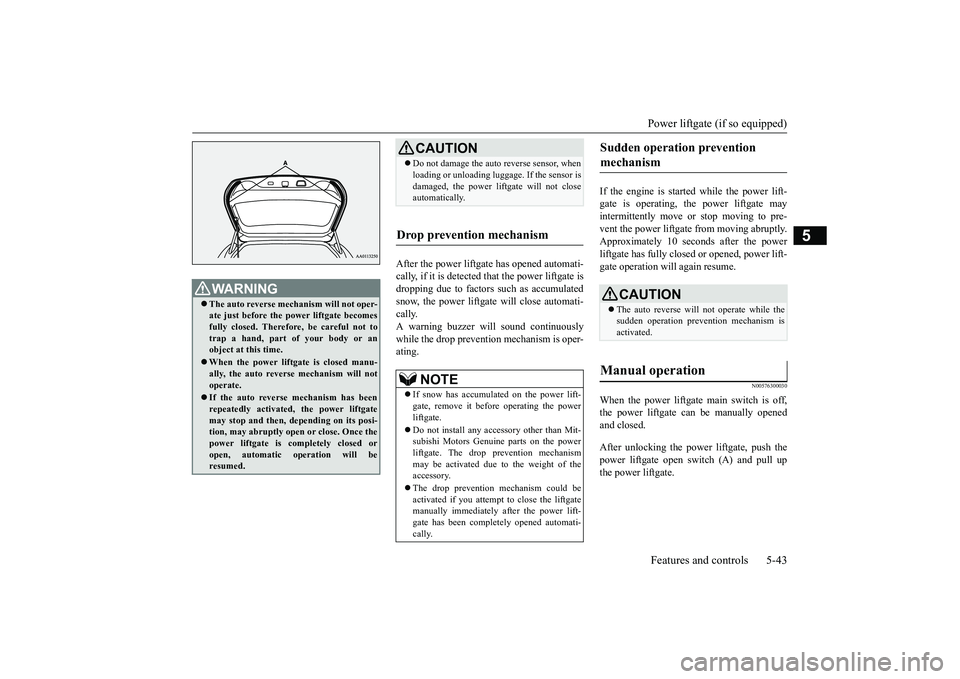 MITSUBISHI OUTLANDER 2019  Owners Manual (in English) Power liftgate (if so equipped) Features and controls 5-43
5
After the power liftgate has opened automati- cally, if it is detected that the power liftgate is dropping due to factors such as accumulat