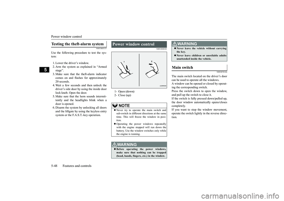 MITSUBISHI OUTLANDER 2019  Owners Manual (in English) Power window control 5-48 Features and controls
5
N00510601157
Use the following proce 
dure to test the sys- 
tem: 1. Lower the driver’s window. 2. Arm the system as explained in “Armedstage”. 