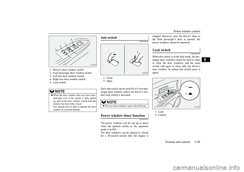 MITSUBISHI OUTLANDER 2019 Owners Manual (in English) Power window control
Features and controls 5-49
5
N00548800102
Each sub-switch can be
used for it’s own pas-
senger door window, unless the driver’s win-dow lock switch is activated.
N00548901 MITSUBISHI OUTLANDER 2019 Owners Manual (in English) Power window control
Features and controls 5-49
5
N00548800102
Each sub-switch can be
used for it’s own pas-
senger door window, unless the driver’s win-dow lock switch is activated.
N00548901