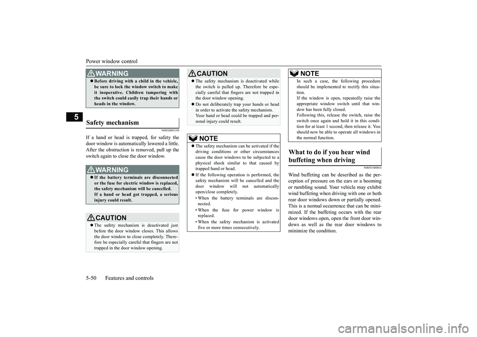 MITSUBISHI OUTLANDER 2019 Owners Manual (in English) Power window control 5-50 Features and controls
5
N00528801190
If a hand or head is trapped, for safety the door window is automati
cally lowered a little.
After the obstruction is removed, pull up MITSUBISHI OUTLANDER 2019 Owners Manual (in English) Power window control 5-50 Features and controls
5
N00528801190
If a hand or head is trapped, for safety the door window is automati
cally lowered a little.
After the obstruction is removed, pull up