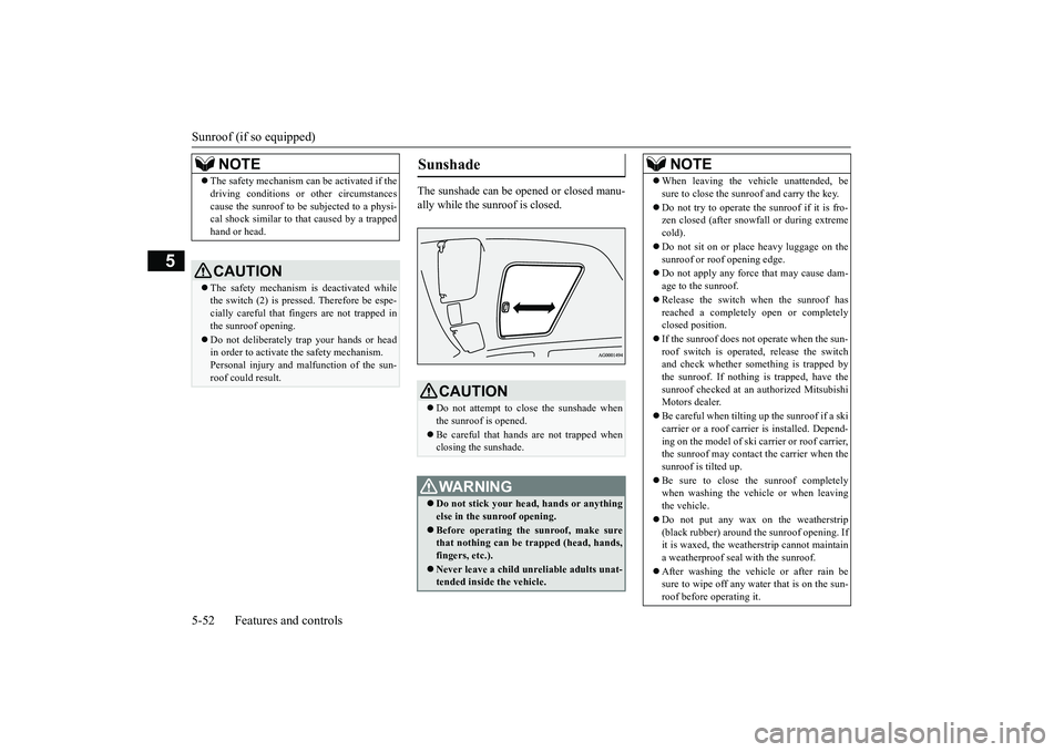 MITSUBISHI OUTLANDER 2019 Owners Manual (in English) Sunroof (if so equipped) 5-52 Features and controls
5
The sunshade can be opened or closed manu- ally while the sunroof is closed.
NOTE
The safety mechanism can be activated if the driving conditi MITSUBISHI OUTLANDER 2019 Owners Manual (in English) Sunroof (if so equipped) 5-52 Features and controls
5
The sunshade can be opened or closed manu- ally while the sunroof is closed.
NOTE
The safety mechanism can be activated if the driving conditi