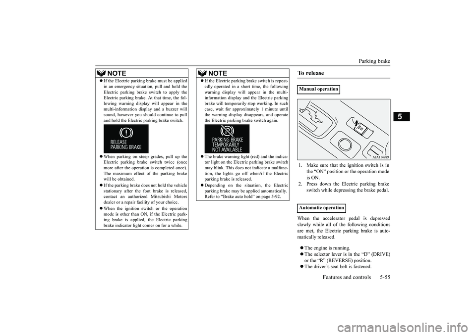 MITSUBISHI OUTLANDER 2019 Owners Manual (in English) Parking brake
Features and controls 5-55
5
When the accelerator
pedal is depressed
slowly while all of the following conditions are met, the Electric parking brake is auto- matically released. MITSUBISHI OUTLANDER 2019 Owners Manual (in English) Parking brake
Features and controls 5-55
5
When the accelerator
pedal is depressed
slowly while all of the following conditions are met, the Electric parking brake is auto- matically released. 