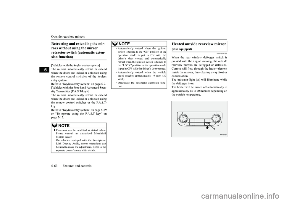 MITSUBISHI OUTLANDER 2019  Owners Manual (in English) Outside rearview mirrors 5-62 Features and controls
5
[Vehicles with the keyless entry system] The mirrors automatically retract or extend when the doors are locked or unlocked usingthe remote control