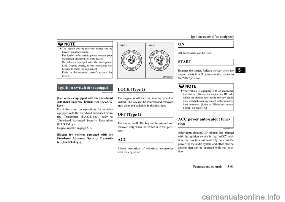 MITSUBISHI OUTLANDER 2019  Owners Manual (in English) Ignition switch (if so equipped) Features and controls 5-63
5
N00512401742
[For vehicles equipped with the Free-hand Advanced Security Tr 
ansmitter (F.A.S.T.- 
key).] For information on ope 
rations 