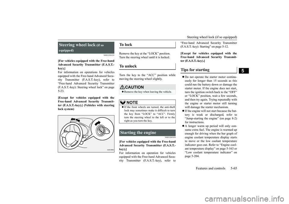 MITSUBISHI OUTLANDER 2019  Owners Manual (in English) Steering wheel lock (if so equipped) 
Features and controls 5-65
5
N00512501235
[For vehicles equipped with the Free-hand Advanced Security Tr 
ansmitter (F.A.S.T.- 
key).] For information on ope 
rat
