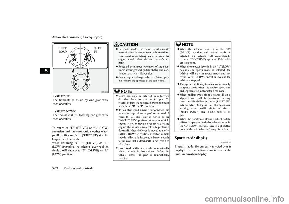 MITSUBISHI OUTLANDER 2019 Owners Manual (in English) Automatic transaxle (if so equipped) 5-72 Features and controls
5
To return to “D” (DRIVE) or “L” (LOW) operation, pull the spor
tronic steering wheel
paddle shifter on the + (SHIFT UP) side MITSUBISHI OUTLANDER 2019 Owners Manual (in English) Automatic transaxle (if so equipped) 5-72 Features and controls
5
To return to “D” (DRIVE) or “L” (LOW) operation, pull the spor
tronic steering wheel
paddle shifter on the + (SHIFT UP) side