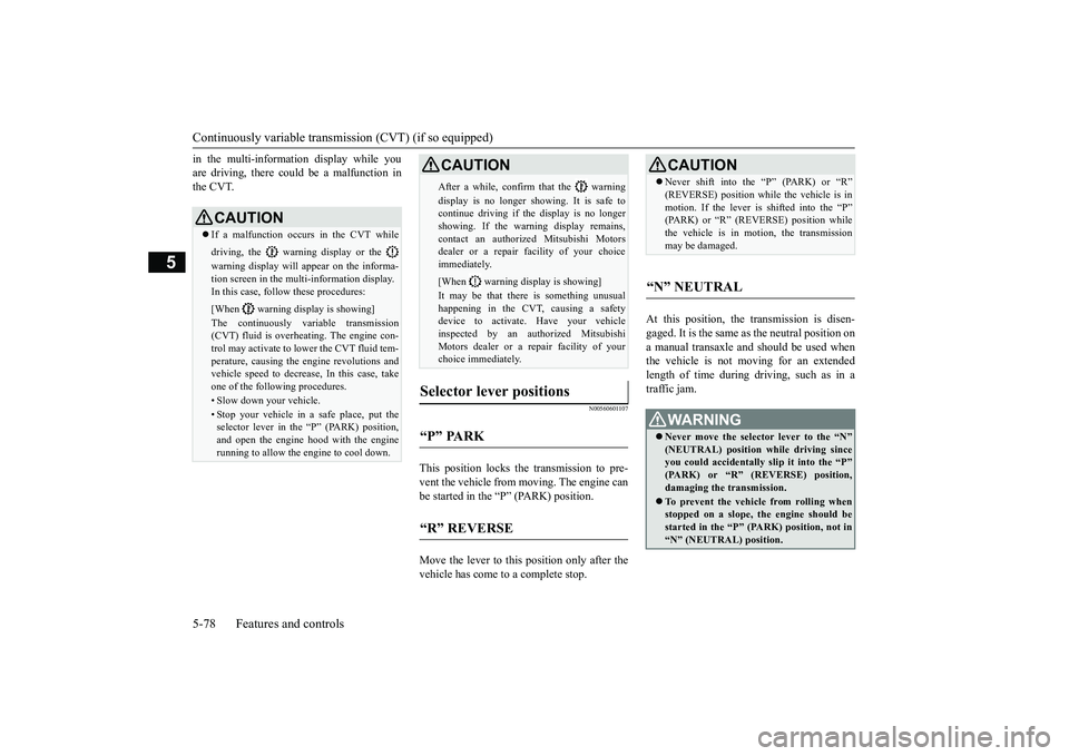 MITSUBISHI OUTLANDER 2019 Owners Manual (in English) Continuously variable transmission (CVT) (if so equipped) 5-78 Features and controls
5
in the multi-information display while you are driving, there could be a malfunction inthe CVT.
N00560601107
Thi MITSUBISHI OUTLANDER 2019 Owners Manual (in English) Continuously variable transmission (CVT) (if so equipped) 5-78 Features and controls
5
in the multi-information display while you are driving, there could be a malfunction inthe CVT.
N00560601107
Thi