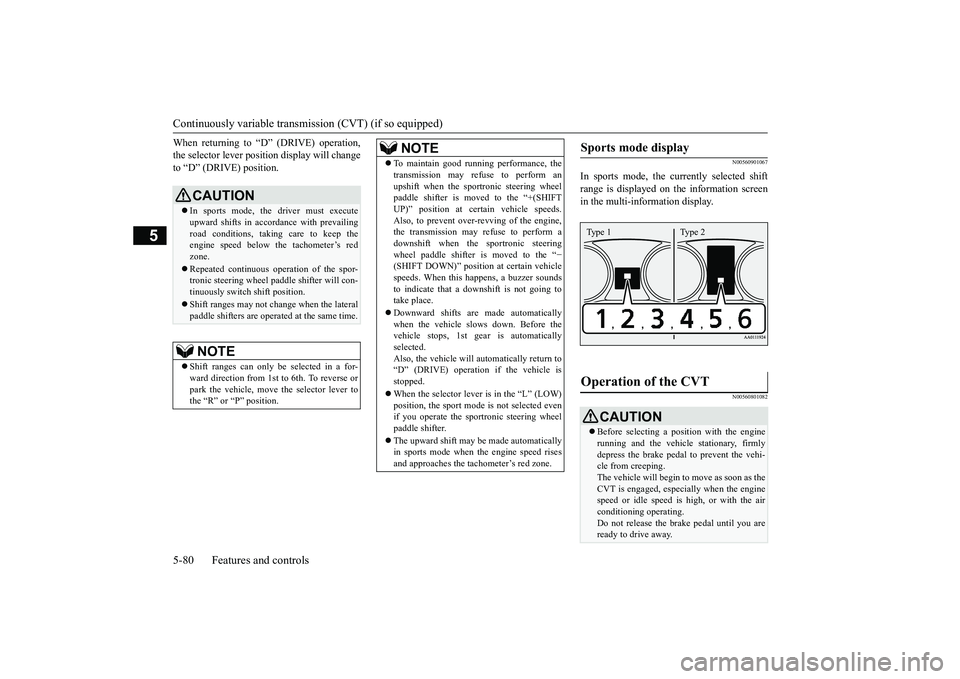 MITSUBISHI OUTLANDER 2019 Owners Manual (in English) Continuously variable transmission (CVT) (if so equipped) 5-80 Features and controls
5
When returning to “D” (DRIVE) operation, the selector lever posit
ion display will change
to “D” (DRIVE MITSUBISHI OUTLANDER 2019 Owners Manual (in English) Continuously variable transmission (CVT) (if so equipped) 5-80 Features and controls
5
When returning to “D” (DRIVE) operation, the selector lever posit
ion display will change
to “D” (DRIVE