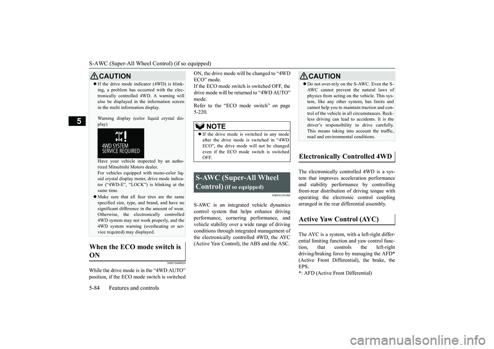 MITSUBISHI OUTLANDER 2019 Owners Manual (in English) S-AWC (Super-All Wheel Control) (if so equipped) 5-84 Features and controls
5
N00576600020
While the drive mode is in the “4WD AUTO” position, if the ECO mode switch is switched
ON, the drive mod MITSUBISHI OUTLANDER 2019 Owners Manual (in English) S-AWC (Super-All Wheel Control) (if so equipped) 5-84 Features and controls
5
N00576600020
While the drive mode is in the “4WD AUTO” position, if the ECO mode switch is switched
ON, the drive mod