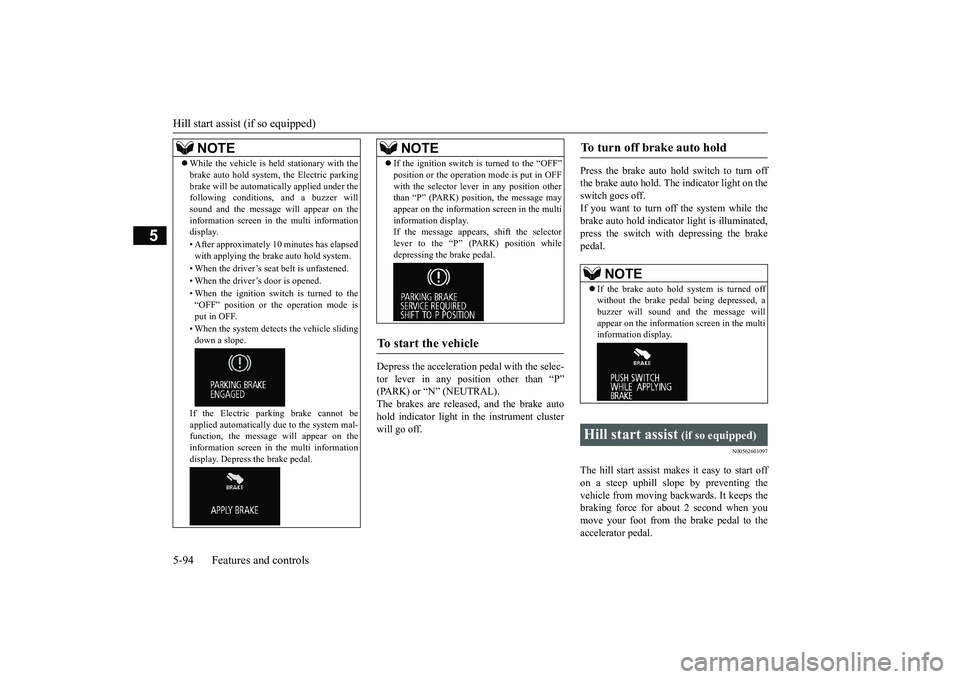 MITSUBISHI OUTLANDER 2019 Owners Manual (in English) Hill start assist (if so equipped) 5-94 Features and controls
5
Depress the acceleration
pedal with the selec-
tor lever in any position other than “P” (PARK) or “N” (NEUTRAL).The brakes ar MITSUBISHI OUTLANDER 2019 Owners Manual (in English) Hill start assist (if so equipped) 5-94 Features and controls
5
Depress the acceleration
pedal with the selec-
tor lever in any position other than “P” (PARK) or “N” (NEUTRAL).The brakes ar