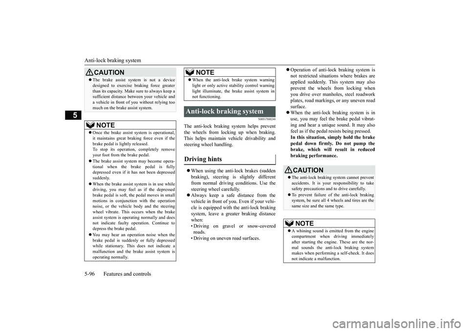 MITSUBISHI OUTLANDER 2019 Owners Manual (in English) Anti-lock braking system 5-96 Features and controls
5
N00517900240
The anti-lock braking
system helps prevent
the wheels from locking up when braking.This helps maintain vehicle drivability and ste MITSUBISHI OUTLANDER 2019 Owners Manual (in English) Anti-lock braking system 5-96 Features and controls
5
N00517900240
The anti-lock braking
system helps prevent
the wheels from locking up when braking.This helps maintain vehicle drivability and ste