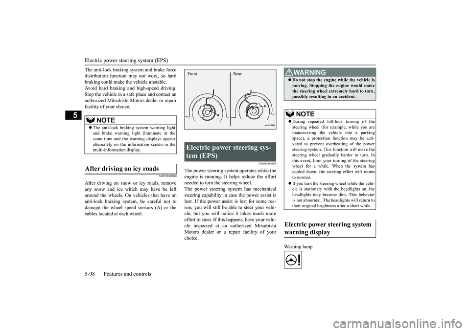 MITSUBISHI OUTLANDER 2019 Owners Manual (in English) Electric power steer
ing system (EPS)
5-98 Features and controls
5
The anti-lock braking system and brake force distribution function ma
y not work, so hard
braking could make the vehicle unstable. MITSUBISHI OUTLANDER 2019 Owners Manual (in English) Electric power steer
ing system (EPS)
5-98 Features and controls
5
The anti-lock braking system and brake force distribution function ma
y not work, so hard
braking could make the vehicle unstable.