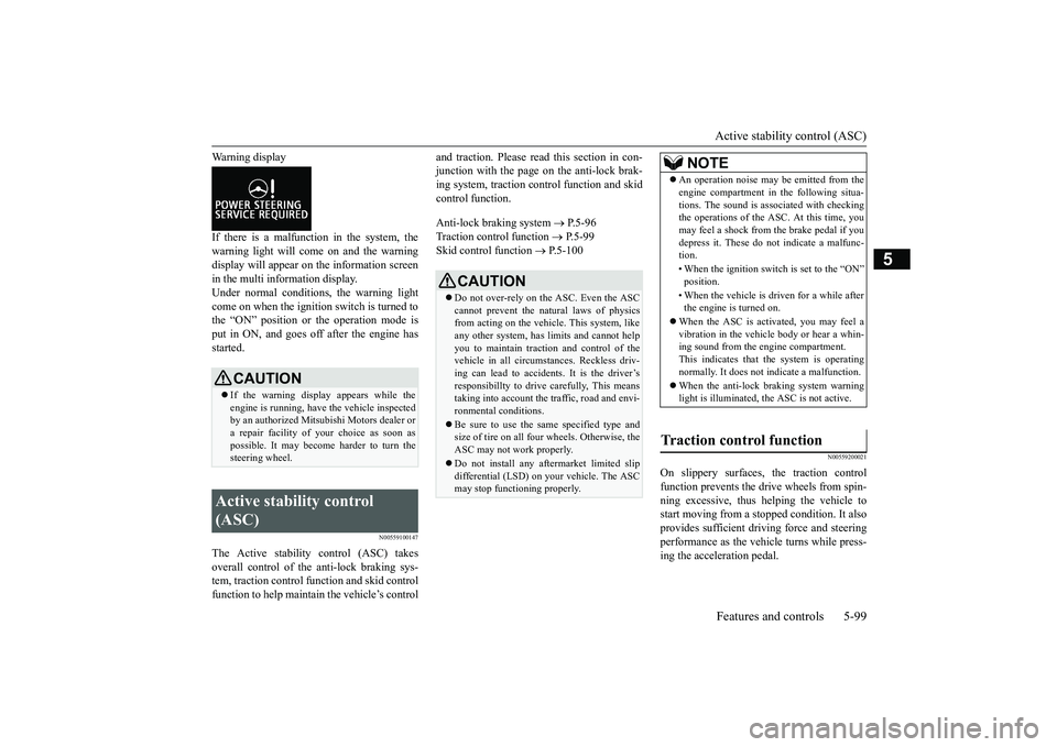 MITSUBISHI OUTLANDER 2019 Owners Manual (in English) Active stability control (ASC) Features and controls 5-99
5
Warning display If there is a malfunction in the system, the warning light will come on and the warning display will appear on
the informa MITSUBISHI OUTLANDER 2019 Owners Manual (in English) Active stability control (ASC) Features and controls 5-99
5
Warning display If there is a malfunction in the system, the warning light will come on and the warning display will appear on
the informa