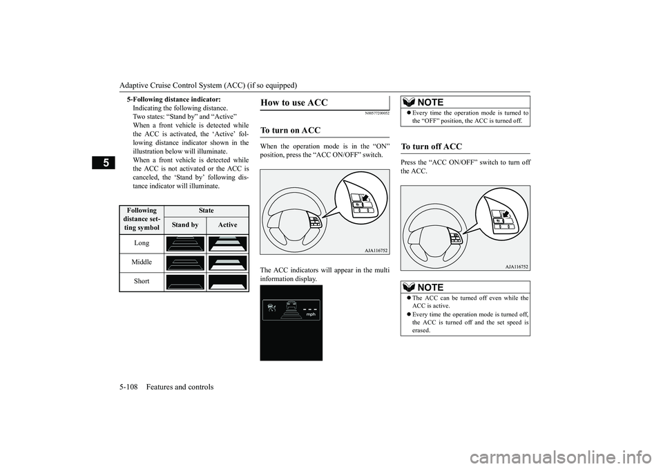 MITSUBISHI OUTLANDER 2019 Owners Manual (in English) Adaptive Cruise Control System (ACC) (if so equipped) 5-108 Features and controls
5
N00577200052
When the operation mode is in the “ON” position, press the “ACC ON/OFF” switch. The ACC indicat MITSUBISHI OUTLANDER 2019 Owners Manual (in English) Adaptive Cruise Control System (ACC) (if so equipped) 5-108 Features and controls
5
N00577200052
When the operation mode is in the “ON” position, press the “ACC ON/OFF” switch. The ACC indicat