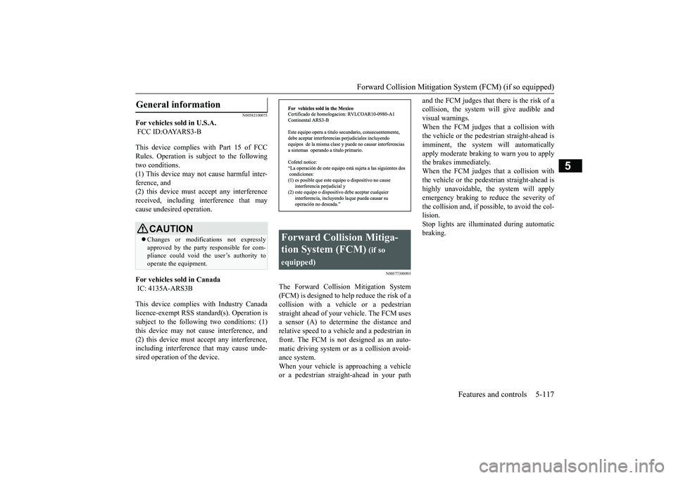 MITSUBISHI OUTLANDER 2019 Owners Manual (in English) Forward Collision Mitigation System (FCM) (if so equipped)
Features and controls 5-117
5
N00582100075
For vehicles sold in U.S.A. FCC ID:OAYARS3-B This device complies with Part 15 of FCC Rules. Ope MITSUBISHI OUTLANDER 2019 Owners Manual (in English) Forward Collision Mitigation System (FCM) (if so equipped)
Features and controls 5-117
5
N00582100075
For vehicles sold in U.S.A. FCC ID:OAYARS3-B This device complies with Part 15 of FCC Rules. Ope