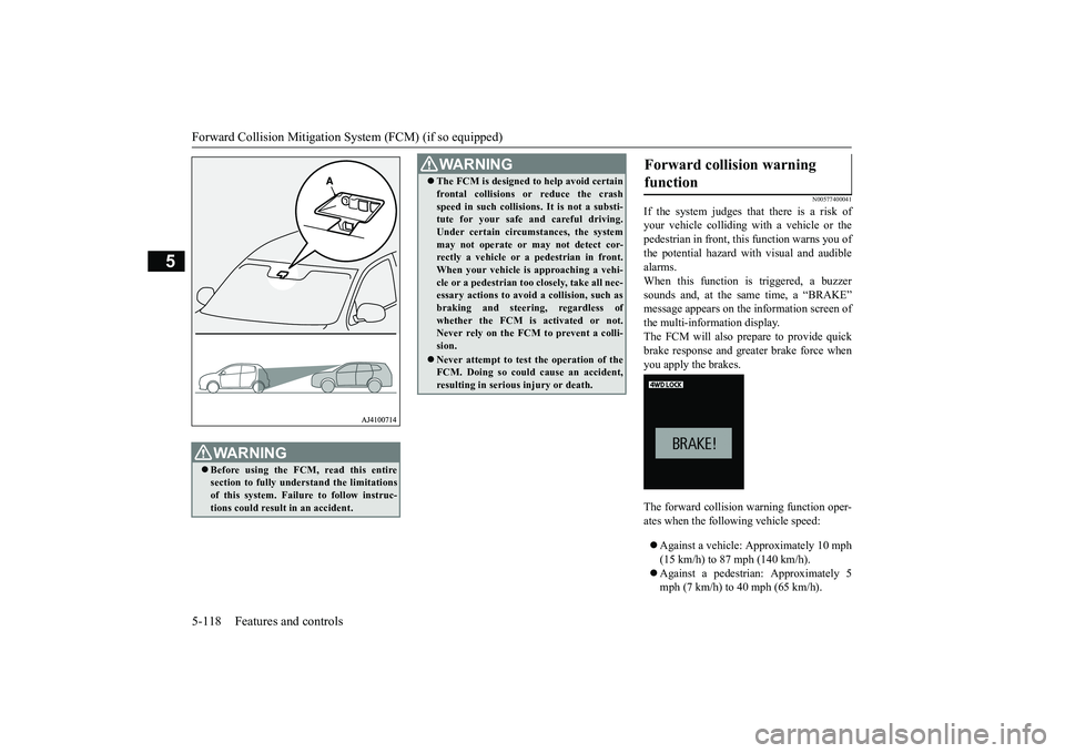 MITSUBISHI OUTLANDER 2019 Owners Manual (in English) Forward Collision Mitigation System (FCM) (if so equipped) 5-118 Features and controls
5
N00577400041
If the system judges that there is a risk of your vehicle colliding with a vehicle or thepedestria MITSUBISHI OUTLANDER 2019 Owners Manual (in English) Forward Collision Mitigation System (FCM) (if so equipped) 5-118 Features and controls
5
N00577400041
If the system judges that there is a risk of your vehicle colliding with a vehicle or thepedestria