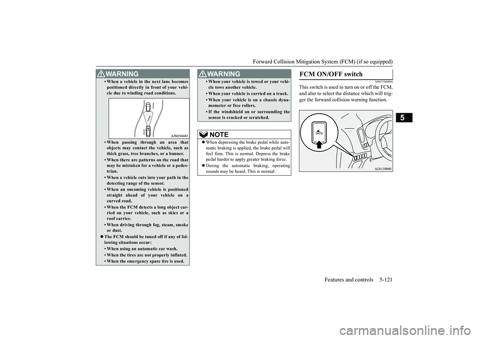 MITSUBISHI OUTLANDER 2019 Owners Manual (in English) Forward Collision Mitigation System (FCM) (if so equipped)
Features and controls 5-121
5
N00577800090
This switch is used to turn on or off the FCM, and also to select the distance which will trig- g MITSUBISHI OUTLANDER 2019 Owners Manual (in English) Forward Collision Mitigation System (FCM) (if so equipped)
Features and controls 5-121
5
N00577800090
This switch is used to turn on or off the FCM, and also to select the distance which will trig- g