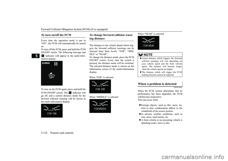 MITSUBISHI OUTLANDER 2019 Owners Manual (in English) Forward Collision Mitigation System (FCM) (if so equipped) 5-122 Features and controls
5
Every time the operation mode is put in “ON”, the FCM will automatically be turned on. To turn off the FCM, MITSUBISHI OUTLANDER 2019 Owners Manual (in English) Forward Collision Mitigation System (FCM) (if so equipped) 5-122 Features and controls
5
Every time the operation mode is put in “ON”, the FCM will automatically be turned on. To turn off the FCM,