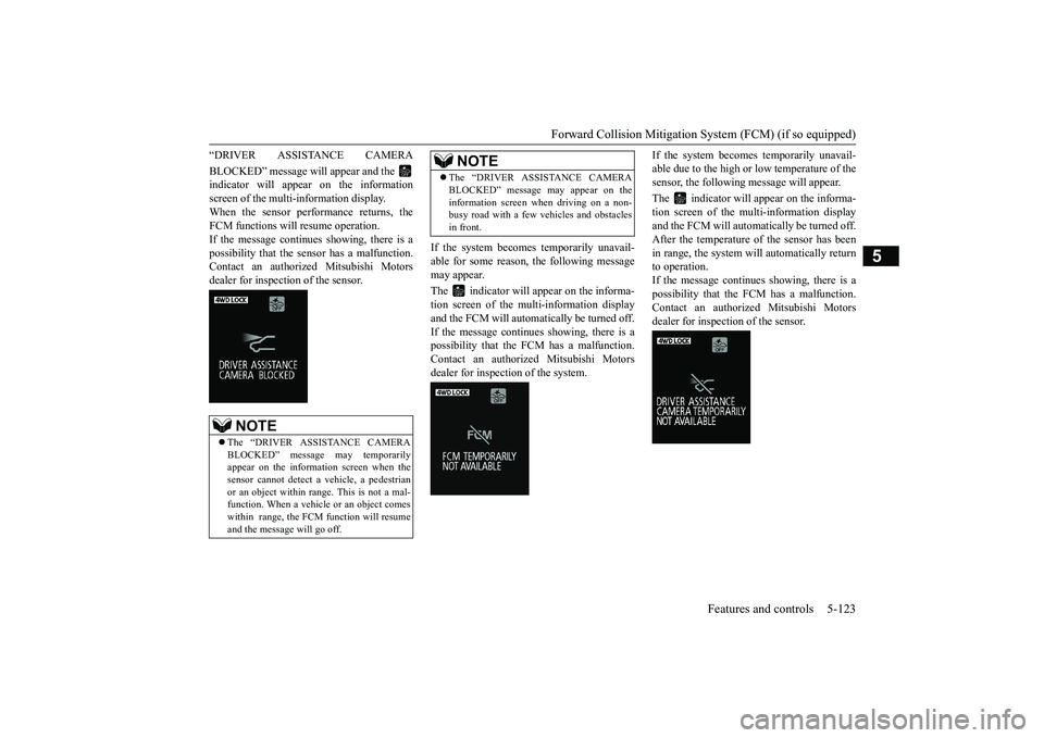 MITSUBISHI OUTLANDER 2019 Owners Manual (in English) Forward Collision Mitigation System (FCM) (if so equipped)
Features and controls 5-123
5
“DRIVER ASSISTANCE CAMERA BLOCKED” message will appear and the indicator will appear on the informationsc MITSUBISHI OUTLANDER 2019 Owners Manual (in English) Forward Collision Mitigation System (FCM) (if so equipped)
Features and controls 5-123
5
“DRIVER ASSISTANCE CAMERA BLOCKED” message will appear and the indicator will appear on the informationsc