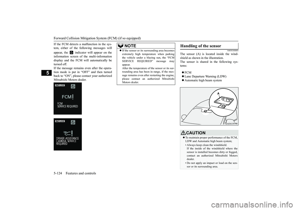 MITSUBISHI OUTLANDER 2019 Owners Manual (in English) Forward Collision Mitigation System (FCM) (if so equipped) 5-124 Features and controls
5
If the FCM detects a malfunction in the sys- tem, either of the following messages will appear, the indicator MITSUBISHI OUTLANDER 2019 Owners Manual (in English) Forward Collision Mitigation System (FCM) (if so equipped) 5-124 Features and controls
5
If the FCM detects a malfunction in the sys- tem, either of the following messages will appear, the indicator