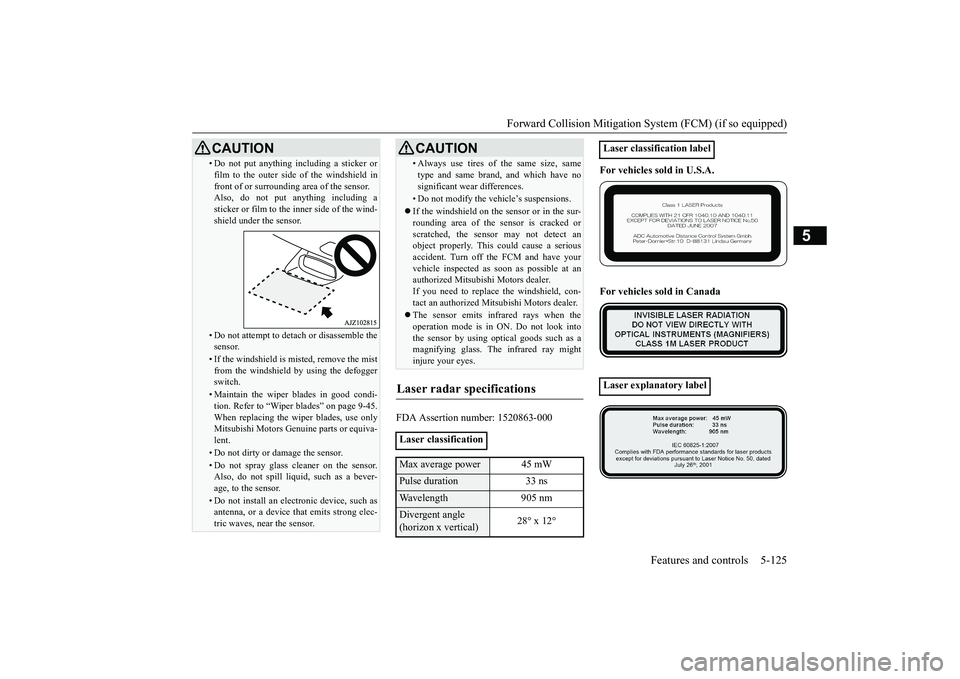 MITSUBISHI OUTLANDER 2019 Owners Manual (in English) Forward Collision Mitigation System (FCM) (if so equipped)
Features and controls 5-125
5
FDA Assertion number: 1520863-000
For vehicles sold in U.S.A. For vehicles sold in Canada
• Do not put anyt MITSUBISHI OUTLANDER 2019 Owners Manual (in English) Forward Collision Mitigation System (FCM) (if so equipped)
Features and controls 5-125
5
FDA Assertion number: 1520863-000
For vehicles sold in U.S.A. For vehicles sold in Canada
• Do not put anyt