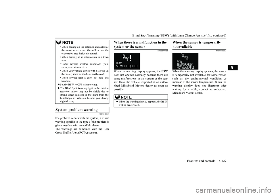 MITSUBISHI OUTLANDER 2019 Owners Manual (in English) Blind Spot Warning (BSW) (with Lane Change Assist) (if so equipped)
Features and controls 5-129
5
N00592400039
If a problem occurs with the system, a visual warning specific to the type of the proble MITSUBISHI OUTLANDER 2019 Owners Manual (in English) Blind Spot Warning (BSW) (with Lane Change Assist) (if so equipped)
Features and controls 5-129
5
N00592400039
If a problem occurs with the system, a visual warning specific to the type of the proble