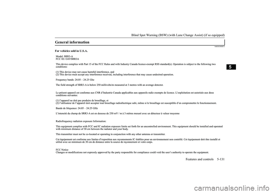 MITSUBISHI OUTLANDER 2019 Owners Manual (in English) Blind Spot Warning (BSW) (with Lane Change Assist) (if so equipped)
Features and controls 5-131
5
N00593900073
For vehicles sold in U.S.A.General information
BK0264300US.book 131 ページ 20 MITSUBISHI OUTLANDER 2019 Owners Manual (in English) Blind Spot Warning (BSW) (with Lane Change Assist) (if so equipped)
Features and controls 5-131
5
N00593900073
For vehicles sold in U.S.A.General information
BK0264300US.book 131 ページ 20