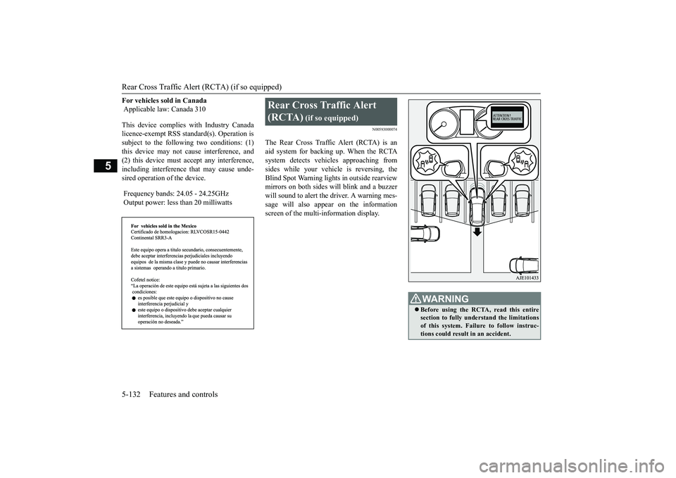 MITSUBISHI OUTLANDER 2019 Owners Manual (in English) Rear Cross Traffic Alert
(RCTA) (if so equipped)
5-132 Features and controls
5
For vehicles sold in Canada Applicable la
w: Canada 310
This device complies with Industry Canada licence-exempt RSS MITSUBISHI OUTLANDER 2019 Owners Manual (in English) Rear Cross Traffic Alert
(RCTA) (if so equipped)
5-132 Features and controls
5
For vehicles sold in Canada Applicable la
w: Canada 310
This device complies with Industry Canada licence-exempt RSS