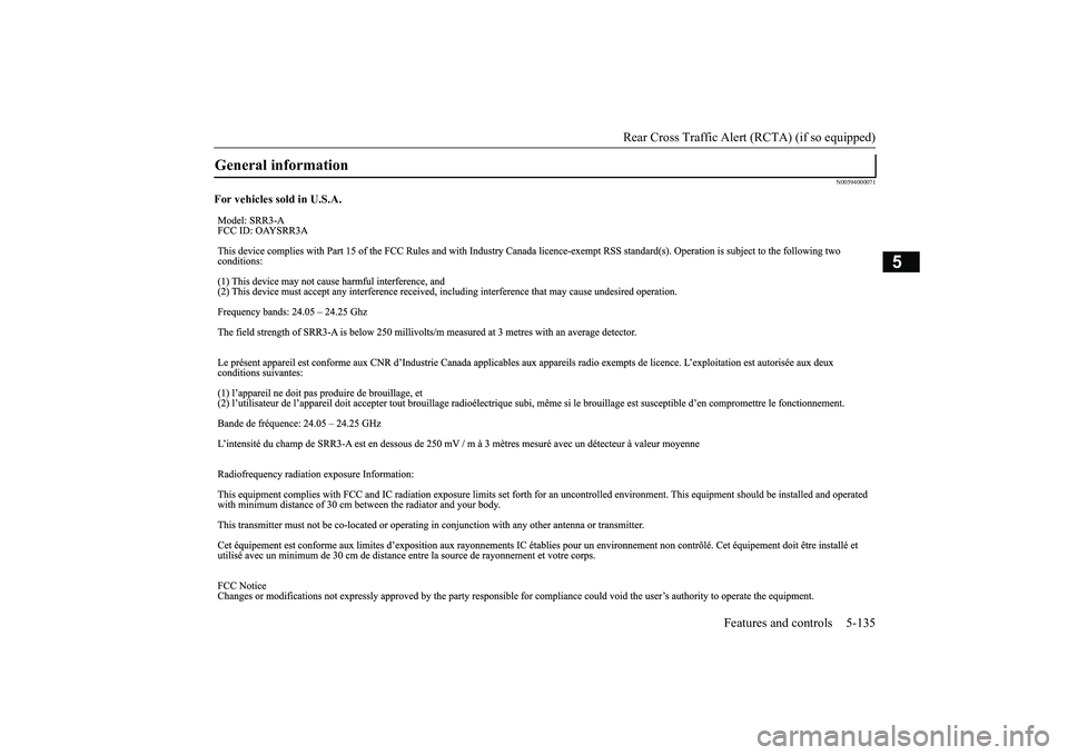 MITSUBISHI OUTLANDER 2019 Owners Manual (in English) Rear Cross Traffic Alert
(RCTA) (if so equipped)
Features and controls 5-135
5
N00594000071
For vehicles sold in U.S.A.General information
BK0264300US.book 135 ページ 2018年2月2 MITSUBISHI OUTLANDER 2019 Owners Manual (in English) Rear Cross Traffic Alert
(RCTA) (if so equipped)
Features and controls 5-135
5
N00594000071
For vehicles sold in U.S.A.General information
BK0264300US.book 135 ページ 2018年2月2
