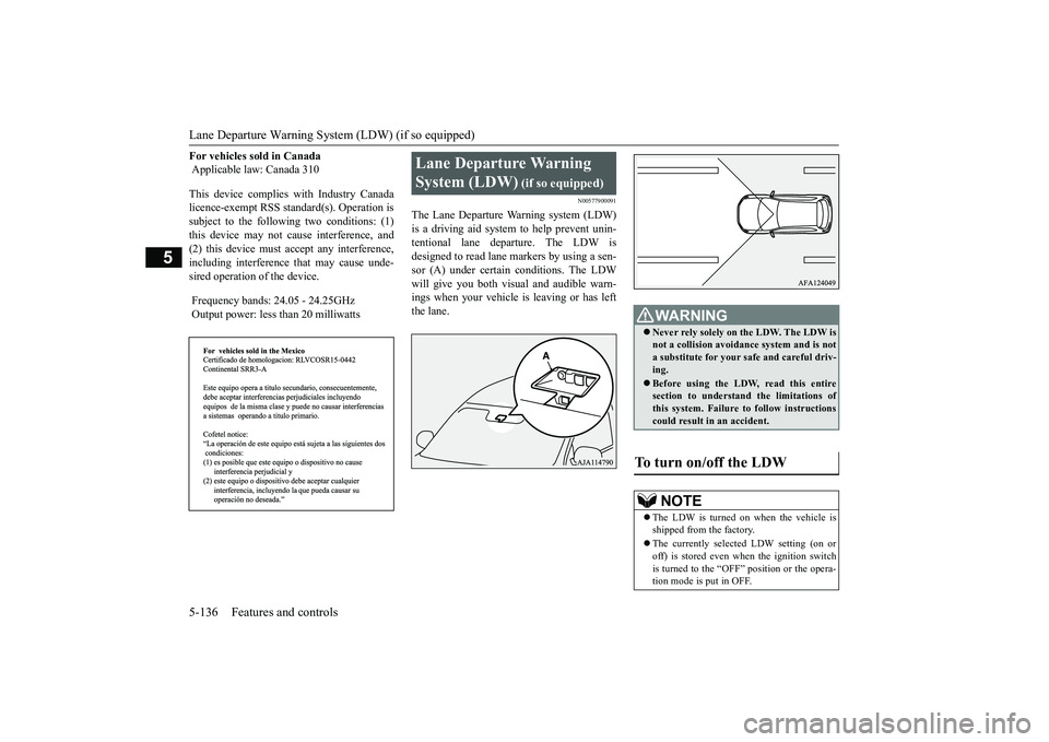 MITSUBISHI OUTLANDER 2019 Owners Manual (in English) Lane Departure Warning System (LDW) (if so equipped) 5-136 Features and controls
5
For vehicles sold in Canada Applicable la
w: Canada 310
This device complies with Industry Canada licence-exempt R MITSUBISHI OUTLANDER 2019 Owners Manual (in English) Lane Departure Warning System (LDW) (if so equipped) 5-136 Features and controls
5
For vehicles sold in Canada Applicable la
w: Canada 310
This device complies with Industry Canada licence-exempt R