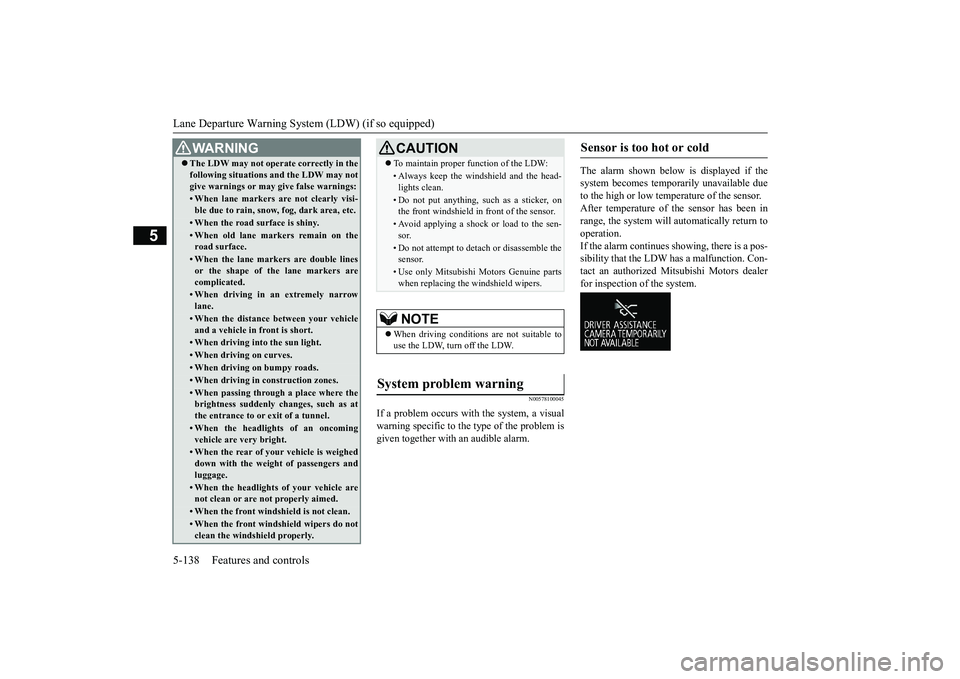 MITSUBISHI OUTLANDER 2019 Owners Manual (in English) Lane Departure Warning System (LDW) (if so equipped) 5-138 Features and controls
5
N00578100045
If a problem occurs with the system, a visual warning specific to the type of the problem is given toget MITSUBISHI OUTLANDER 2019 Owners Manual (in English) Lane Departure Warning System (LDW) (if so equipped) 5-138 Features and controls
5
N00578100045
If a problem occurs with the system, a visual warning specific to the type of the problem is given toget