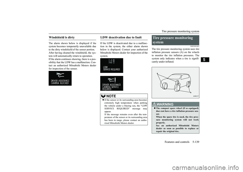 MITSUBISHI OUTLANDER 2019 Owners Manual (in English) Tire pressure monitoring system
Features and controls 5-139
5
The alarm shown below is displayed if the system becomes temporarily unavailable due to the dirty windshield
of the sensor portion.
Af MITSUBISHI OUTLANDER 2019 Owners Manual (in English) Tire pressure monitoring system
Features and controls 5-139
5
The alarm shown below is displayed if the system becomes temporarily unavailable due to the dirty windshield
of the sensor portion.
Af