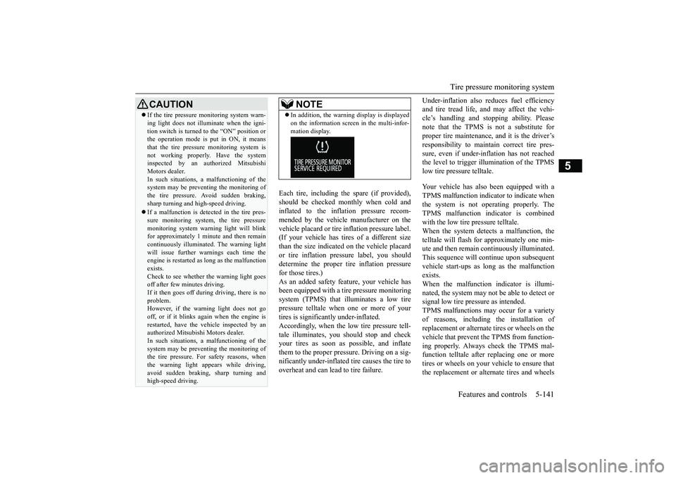MITSUBISHI OUTLANDER 2019 Owners Manual (in English) Tire pressure monitoring system
Features and controls 5-141
5
Each tire, including the spare (if provided), should be checked monthly when cold and inflated to the inflation pressure recom-mended by MITSUBISHI OUTLANDER 2019 Owners Manual (in English) Tire pressure monitoring system
Features and controls 5-141
5
Each tire, including the spare (if provided), should be checked monthly when cold and inflated to the inflation pressure recom-mended by
