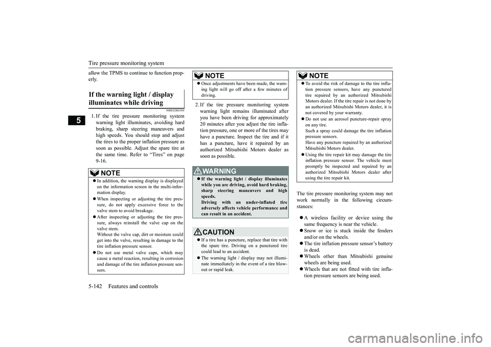 MITSUBISHI OUTLANDER 2019 Owners Manual (in English) Tire pressure monitoring system 5-142 Features and controls
5
allow the TPMS to cont
inue to function prop-
erly.
N00532801595
1. If the tire pressure monitoring systemwarning light illuminates, avo MITSUBISHI OUTLANDER 2019 Owners Manual (in English) Tire pressure monitoring system 5-142 Features and controls
5
allow the TPMS to cont
inue to function prop-
erly.
N00532801595
1. If the tire pressure monitoring systemwarning light illuminates, avo