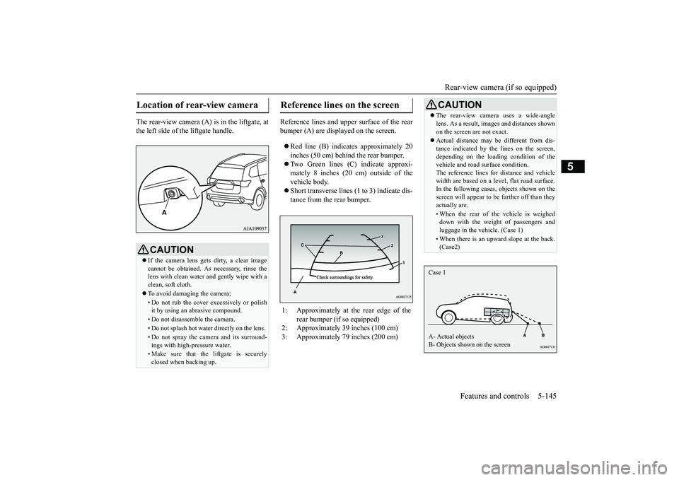 MITSUBISHI OUTLANDER 2019 Owners Manual (in English) Rear-view camera (if so equipped)
Features and controls 5-145
5
The rear-view camera (A) is in the liftgate, at the left side of
the liftgate handle.
Reference lines and uppe
r surface of the rea MITSUBISHI OUTLANDER 2019 Owners Manual (in English) Rear-view camera (if so equipped)
Features and controls 5-145
5
The rear-view camera (A) is in the liftgate, at the left side of
the liftgate handle.
Reference lines and uppe
r surface of the rea