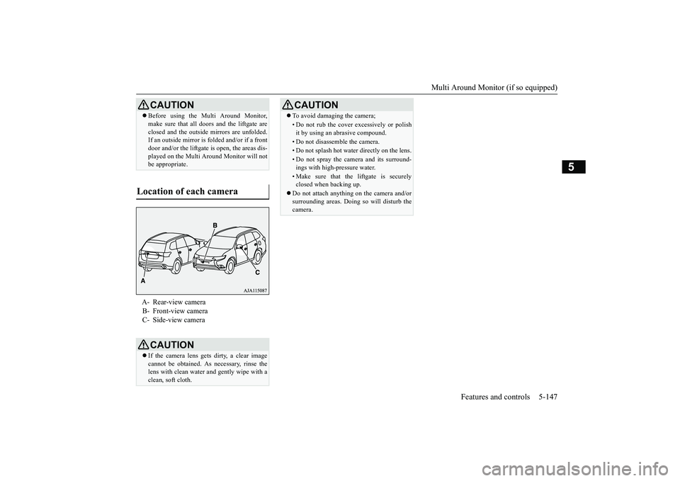 MITSUBISHI OUTLANDER 2019 Owners Manual (in English) Multi Around Monitor (if so equipped)
Features and controls 5-147
5
CAUTION Before using the Multi Around Monitor, make sure that all doors and the liftgate areclosed and the outside
mirrors are MITSUBISHI OUTLANDER 2019 Owners Manual (in English) Multi Around Monitor (if so equipped)
Features and controls 5-147
5
CAUTION Before using the Multi Around Monitor, make sure that all doors and the liftgate areclosed and the outside
mirrors are