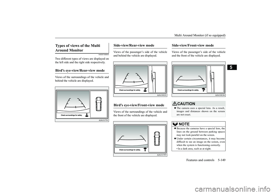 MITSUBISHI OUTLANDER 2019 Owners Manual (in English) Multi Around Monitor (if so equipped)
Features and controls 5-149
5
N00587400044
Two different types of views are displayed on the left side and the ri
ght side respectively.
Views of the surroundi MITSUBISHI OUTLANDER 2019 Owners Manual (in English) Multi Around Monitor (if so equipped)
Features and controls 5-149
5
N00587400044
Two different types of views are displayed on the left side and the ri
ght side respectively.
Views of the surroundi