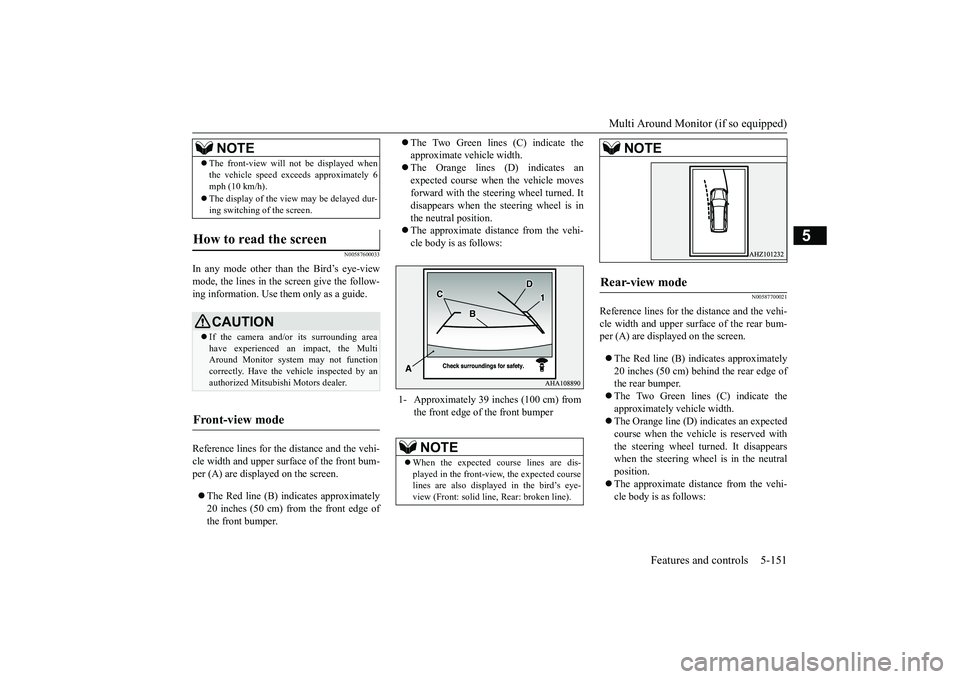 MITSUBISHI OUTLANDER 2019 Owners Manual (in English) Multi Around Monitor (if so equipped)
Features and controls 5-151
5
N00587600033
In any mode other than the Bird’s eye-view mode, the lines in the screen give the follow- ing information. Use
the MITSUBISHI OUTLANDER 2019 Owners Manual (in English) Multi Around Monitor (if so equipped)
Features and controls 5-151
5
N00587600033
In any mode other than the Bird’s eye-view mode, the lines in the screen give the follow- ing information. Use
the