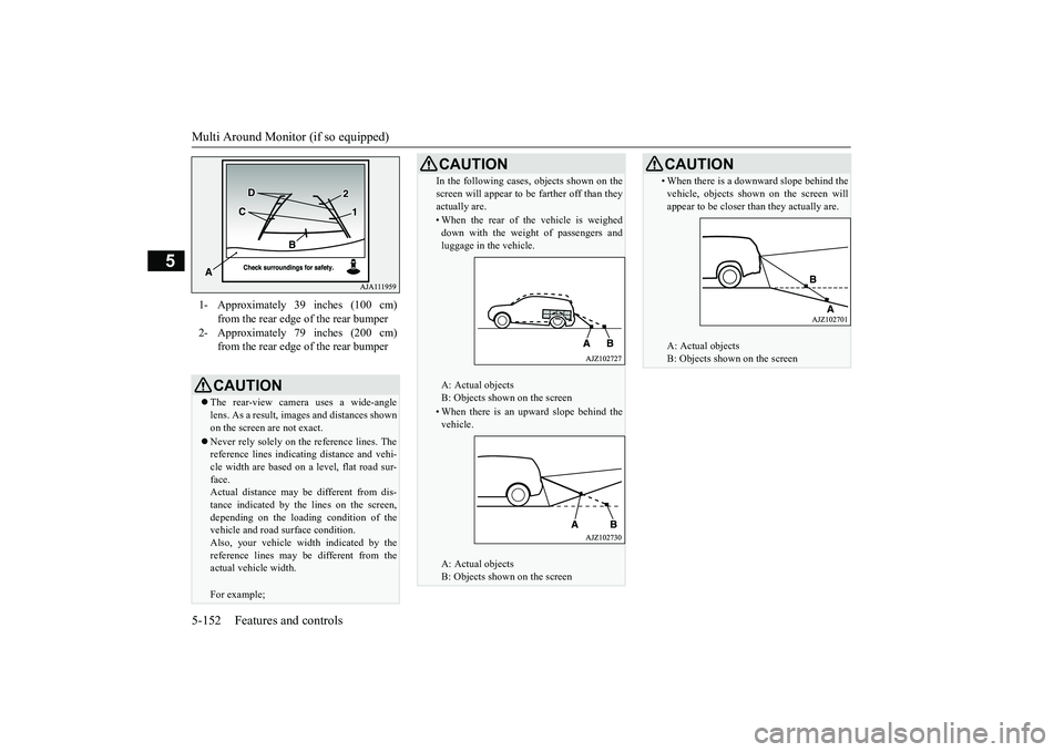 MITSUBISHI OUTLANDER 2019 Owners Manual (in English) Multi Around Monitor (if so equipped) 5-152 Features and controls
5
1- Approximately 39 inches (100 cm)
from the rear edge of the rear bumper
2- Approximately 79 inches (200 cm)
from the rear edge MITSUBISHI OUTLANDER 2019 Owners Manual (in English) Multi Around Monitor (if so equipped) 5-152 Features and controls
5
1- Approximately 39 inches (100 cm)
from the rear edge of the rear bumper
2- Approximately 79 inches (200 cm)
from the rear edge