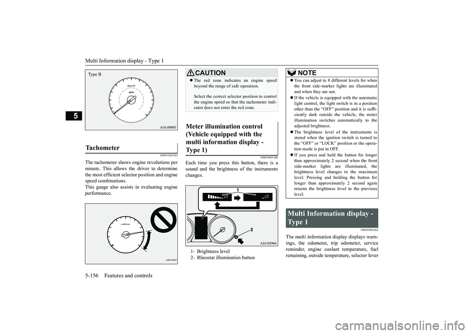 MITSUBISHI OUTLANDER 2019 Owners Manual (in English) Multi Information display - Type 1 5-156 Features and controls
5
N00519201303
The tachometer shows engine revolutions per minute. This allows the driver to determine the most efficient selector positi MITSUBISHI OUTLANDER 2019 Owners Manual (in English) Multi Information display - Type 1 5-156 Features and controls
5
N00519201303
The tachometer shows engine revolutions per minute. This allows the driver to determine the most efficient selector positi