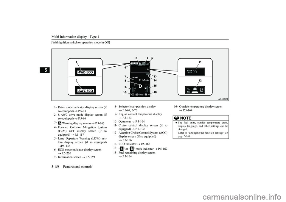 MITSUBISHI OUTLANDER 2019  Owners Manual (in English) Multi Information display - Type 1 5-158 Features and controls
5
[With ignition switch or operation mode in ON] 1- Drive mode indicator display screen (if 
so equipped)  
 P.5-83 
2- S-AWC drive mo