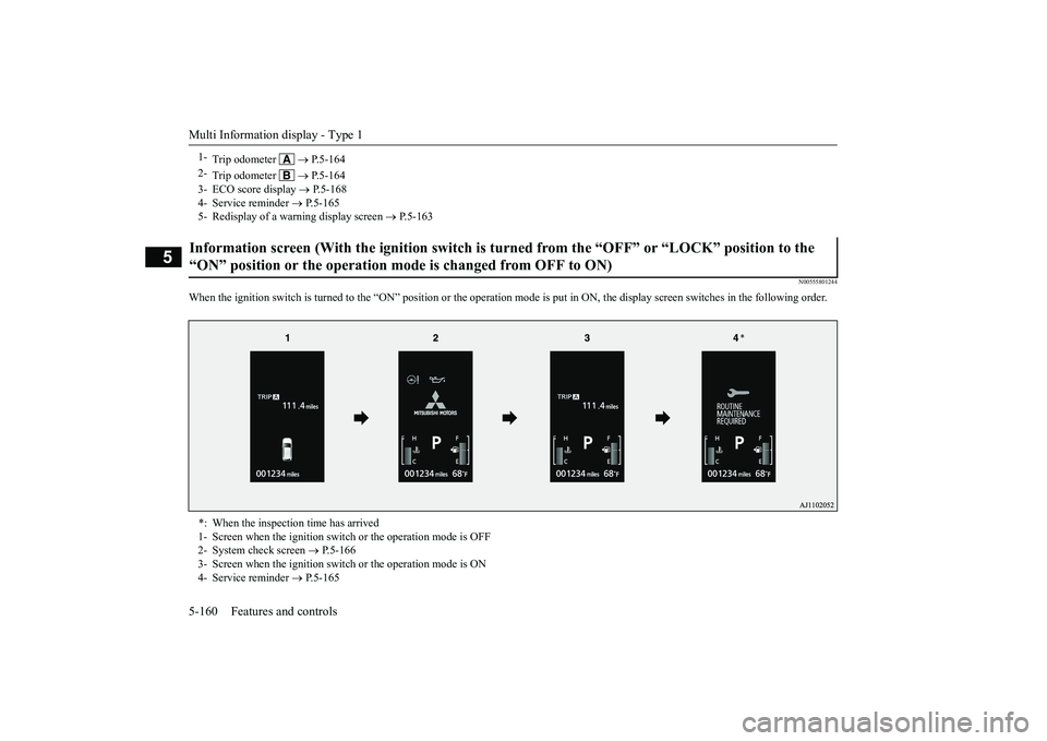 MITSUBISHI OUTLANDER 2019 Owners Manual (in English) Multi Information display - Type 1 5-160 Features and controls
5
N00555801244
When the ignition switch is turned to the “ON” position or the
operation mode is put in ON, the
display screen swit MITSUBISHI OUTLANDER 2019 Owners Manual (in English) Multi Information display - Type 1 5-160 Features and controls
5
N00555801244
When the ignition switch is turned to the “ON” position or the
operation mode is put in ON, the
display screen swit