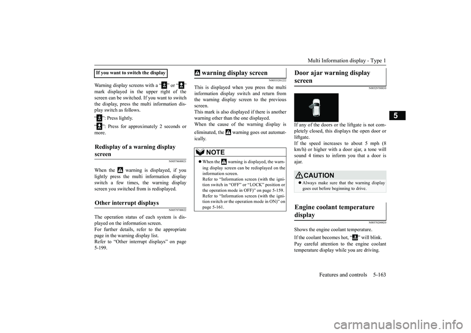 MITSUBISHI OUTLANDER 2019 Owners Manual (in English) Multi Information display - Type 1
Features and controls 5-163
5
Warning display screens with a “ ” or “ ” mark displayed in the upper right of the screen can be switched. If you want to swit MITSUBISHI OUTLANDER 2019 Owners Manual (in English) Multi Information display - Type 1
Features and controls 5-163
5
Warning display screens with a “ ” or “ ” mark displayed in the upper right of the screen can be switched. If you want to swit
