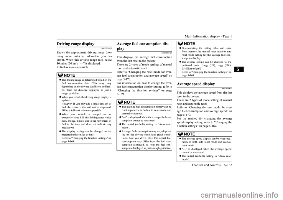 MITSUBISHI OUTLANDER 2019 Owners Manual (in English) Multi Information display - Type 1
Features and controls 5-167
5
N00575201026
Shows the approximate driving range (how many more miles or
kilometers you can
drive). When this driving range falls b MITSUBISHI OUTLANDER 2019 Owners Manual (in English) Multi Information display - Type 1
Features and controls 5-167
5
N00575201026
Shows the approximate driving range (how many more miles or
kilometers you can
drive). When this driving range falls b