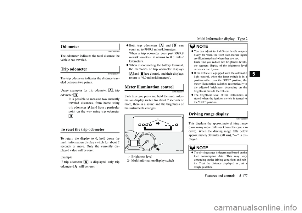 MITSUBISHI OUTLANDER 2019 Owners Manual (in English) Multi Information display - Type 2
Features and controls 5-177
5
N00574901039
The odometer indicates the total distance the vehicle has traveled.
N00575001037
The trip odometer indicates the distance MITSUBISHI OUTLANDER 2019 Owners Manual (in English) Multi Information display - Type 2
Features and controls 5-177
5
N00574901039
The odometer indicates the total distance the vehicle has traveled.
N00575001037
The trip odometer indicates the distance