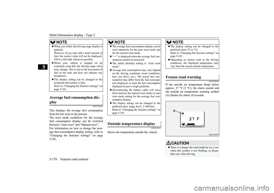 MITSUBISHI OUTLANDER 2019 Owners Manual (in English) Multi Information display - Type 2 5-178 Features and controls
5
N00575301030
This displays the average fuel consumption from the last reset to the present. The reset mode conditions for the average f MITSUBISHI OUTLANDER 2019 Owners Manual (in English) Multi Information display - Type 2 5-178 Features and controls
5
N00575301030
This displays the average fuel consumption from the last reset to the present. The reset mode conditions for the average f