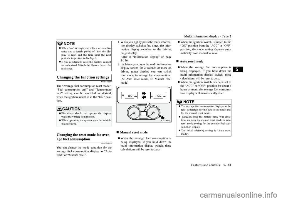 MITSUBISHI OUTLANDER 2019 Owners Manual (in English) Multi Information display - Type 2
Features and controls 5-181
5
N00556801209
The “Average fuel consumption reset mode”, “Fuel consumption un
it” and “Temperature
unit” setting can be MITSUBISHI OUTLANDER 2019 Owners Manual (in English) Multi Information display - Type 2
Features and controls 5-181
5
N00556801209
The “Average fuel consumption reset mode”, “Fuel consumption un
it” and “Temperature
unit” setting can be