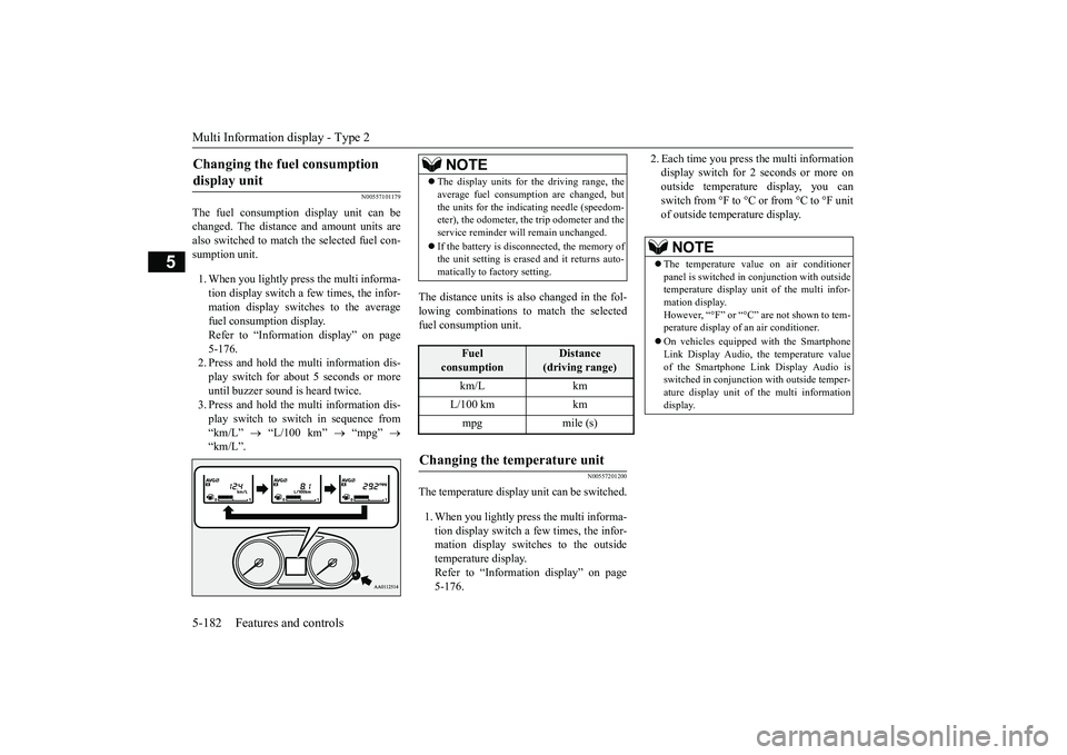 MITSUBISHI OUTLANDER 2019 Owners Manual (in English) Multi Information display - Type 2 5-182 Features and controls
5
N00557101179
The fuel consumption display unit can be changed. The distance and amount units are also switched to match the selected fu MITSUBISHI OUTLANDER 2019 Owners Manual (in English) Multi Information display - Type 2 5-182 Features and controls
5
N00557101179
The fuel consumption display unit can be changed. The distance and amount units are also switched to match the selected fu