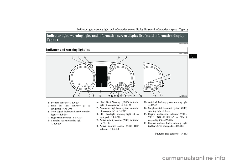 MITSUBISHI OUTLANDER 2019 Owners Manual (in English) Indicator light, warning light, and information screen display list (multi information display - Type 1)
Features and controls 5-183
5
N00557701074 N00557801349
Indicator light, warning light, and in MITSUBISHI OUTLANDER 2019 Owners Manual (in English) Indicator light, warning light, and information screen display list (multi information display - Type 1)
Features and controls 5-183
5
N00557701074 N00557801349
Indicator light, warning light, and in